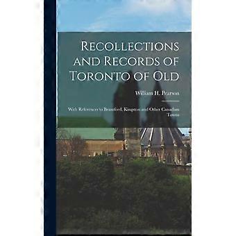 Recollections And Records Of Toronto Of Old With References To Brantford King - William H. Pearson - Hardcover - English Book - History