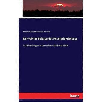 Der Winter-feldzug Des Revolutionskriegesin Siebenbrgen In Den Jahren 1848 Und 1 - Friedrich Jakob Heller von Hellnad - Paperback - English Book - His