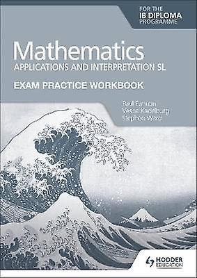 Exam Practice Workbook for Mathematics for the IB Diploma: Applications and interpretation SL