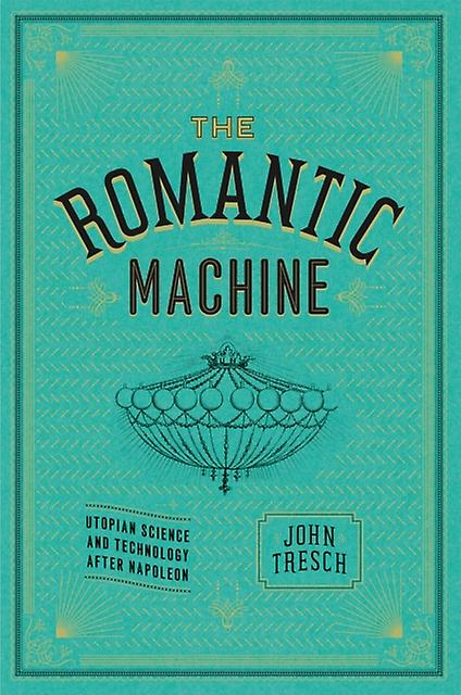 The Romantic Machine by John Tresch Paperback Book