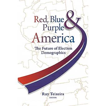 Red Blue And Purple America The Future Of Election Demographics - Bloomsbury Publishing PLC