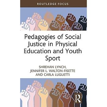 Pedagogies Of Social Justice In Physical Education And Youth Sport - Shrehan Lynch