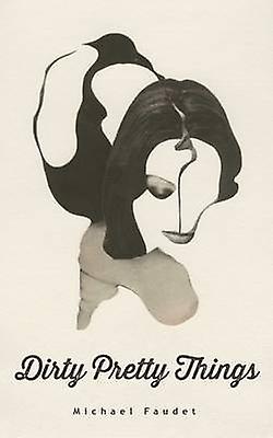 Dirty Pretty Things by Michael Faudet Paperback