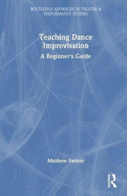 Teaching Dance Improvisation - Matthew Farmer - Paperback - English Book - The arts: general issues