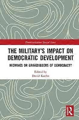 The Militaryâs Impact on Democratic Development