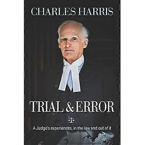 Trial & Error: A Judge's experiences, in the law and out of it