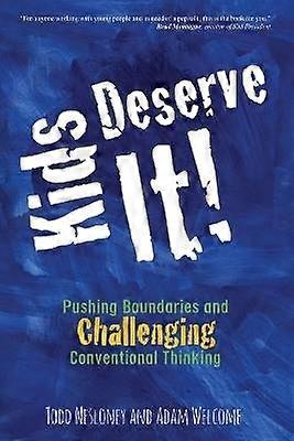 Kids Deserve It! Pushing Boundaries and Challenging Conventional Thinking