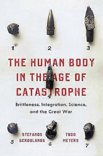 The Human Body in the Age of Catastrophe: Brittleness Integration Science and the Great War