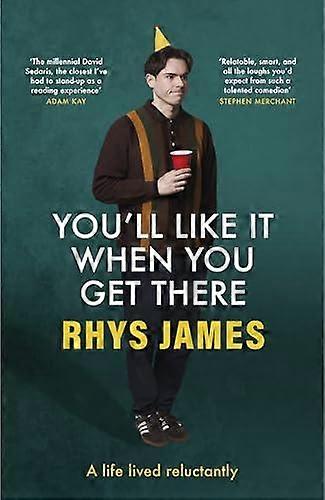 Youll Like It When You Get There A Life Lived Reluctantly by Rhys James Hardback Book