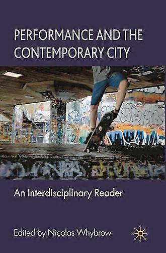 Performance and the Contemporary City: An Interdisciplinary Reader