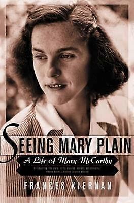 Seeing Mary Plain A Life of Mary McCarthy