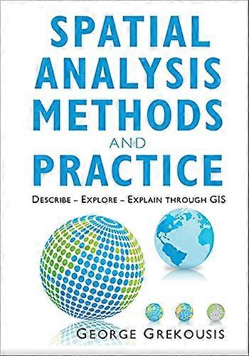 Spatial Analysis Methods and Practice: Describe - Explore - Explain through GIS
