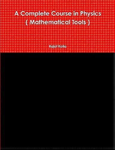 A Complete Course in Physics ( Mathematical Tools )