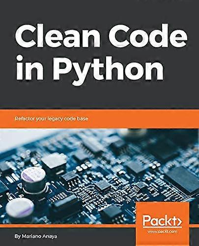 Clean Code in Python:  - Refactor your legacy code  - base