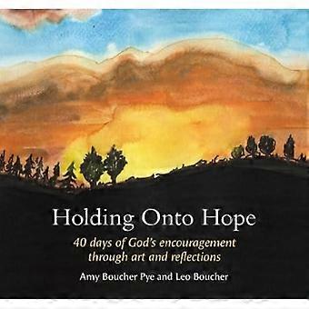 Holding On Hope: 40 dager med Guds oppmuntring gjennom kunst og refleksjoner