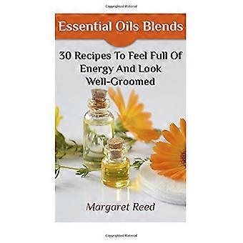 Eteriska oljor blandningar: 30 recept för att känna sig full av energi och se välskötta: (eteriska oljor, eteriska oljor recept) (eteriska oljor böcker)