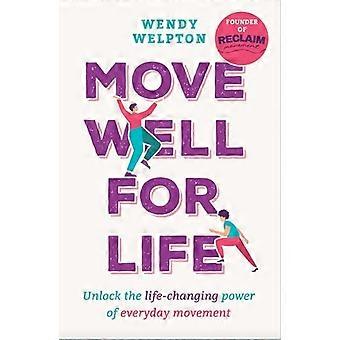 Move Well For Life Unlock the life changing power of everyday movement