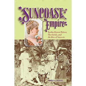 Suncoast Empire Bertha Honore Palmer Her Family And The Rise Of Sarasota - Frank A. Cassell - Paperback - en Book