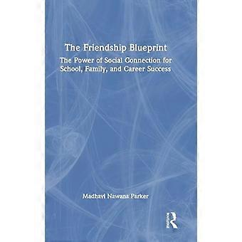 The Friendship Blueprint The Power of Social Connection for School Family and Career Success