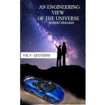 An Engineering View Of The Universe Vol V - Questions