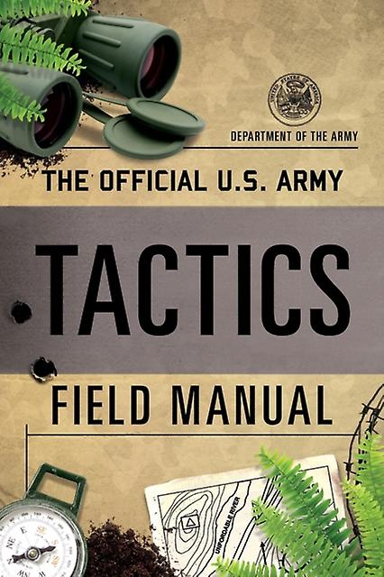 The Official U.s. Army Tactics Field Manual by Department of the Army Paperback Book