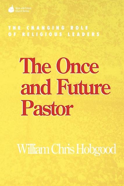 The Once And Future Pastor by William Chris Hobgood Paperback Book