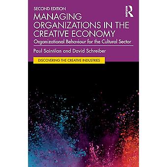 Managing Organizations In The Creative Economy Organizational Behaviour For The - Paul Saintilan