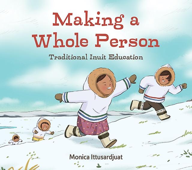 Making A Whole Person Traditional Inuit Education