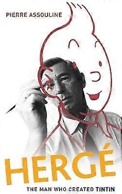 Herge: The Man Who Created Tintin