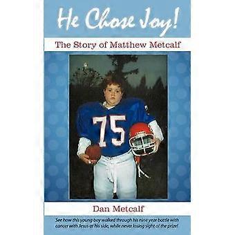 He Chose Joy The Story of Matthew Metcalf