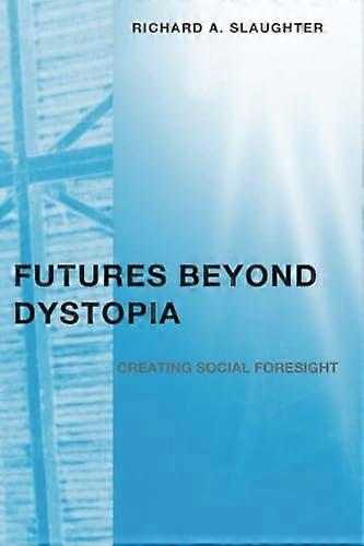 Futures Beyond Dystopia: Creating Social Foresight