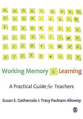 Working Memory and Learning A Practical Guide for Teachers