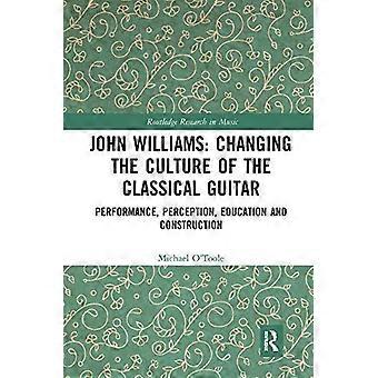 John Williams Changing The Culture Of The Classical Guitar Performance Percep - Michael O'Toole