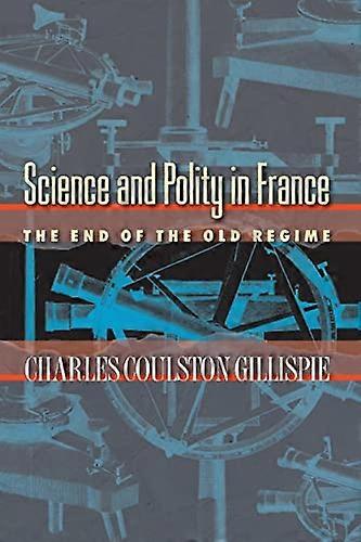 Science and Polity in France: The End of the Old Regime