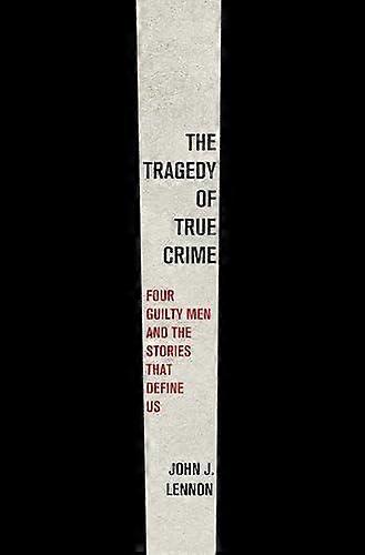 The Tragedy Of True Crime by John J. Lennon Hardback Book