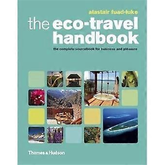 Die Eco-Reisehandbuch: Eine komplette Sourcebook für Geschäftsreisende und Urlauber