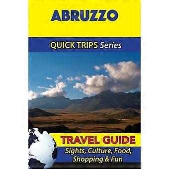 Abruzzo Reisgids (Quick Trips Series): Bezienswaardigheden, Cultuur, Eten, Winkelen & Fun