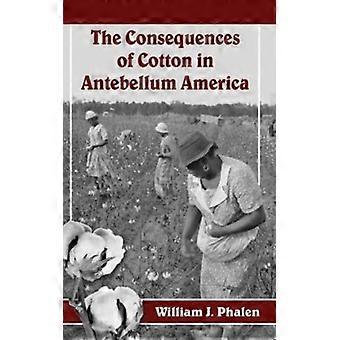 The Consequences Of Cotton In Antebellum America - William J. Phalen - Paperback - English Book - History