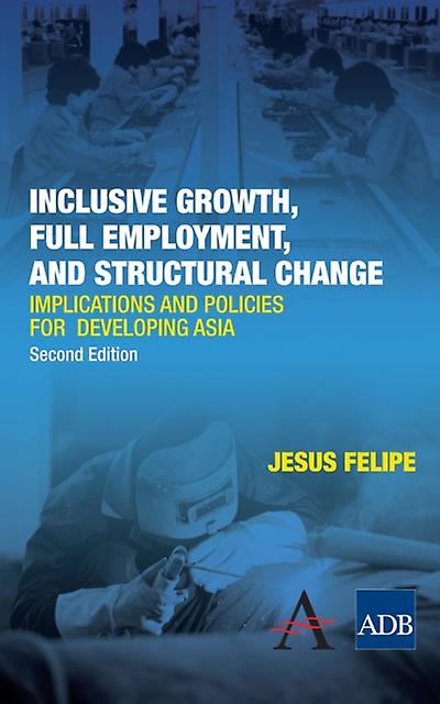Inclusive Growth Full Employment And Structural Change by Jesus Felipe Hardback Book