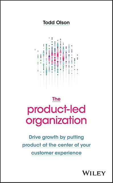 The Product-led Organization by Todd Olson Hardback Book