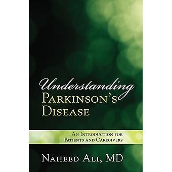 Understanding Parkinson's Disease An Introduction For Patients And Caregivers - Naheed Ali