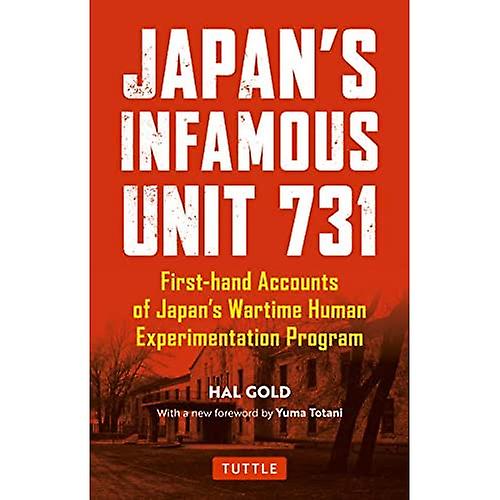 Japan's Infamous Unit 731: First-hand Accounts of Japan's Wartime Human Experimentation Program (Tuttle Classics)