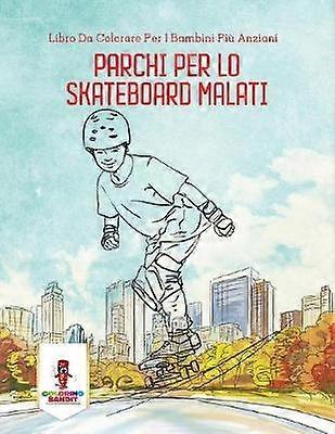 Parchi Per Lo Skateboard Malati Libro Da Colorare Per I Bambini Pi Anziani