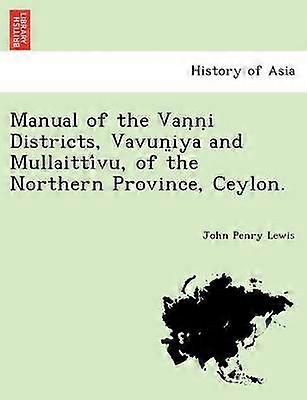 Manual of the Vai Districts Vavuniya and Mullaittvu of the Northern Province Ceylon