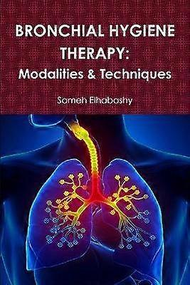 Bronchial Hygiene Therapy: Modalities & Techniques