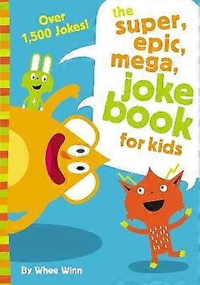 The Super Epic Mega Joke Book for Kids