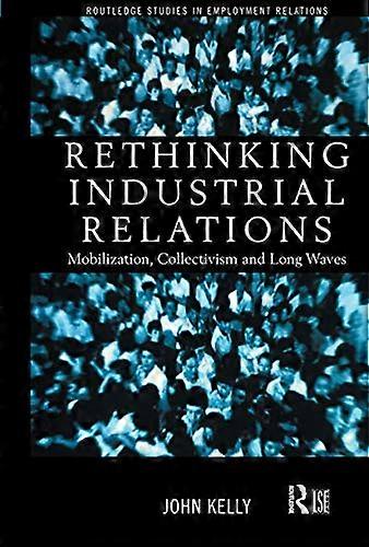 Rethinking Industrial Relations: Mobilisation Collectivism and Long Waves