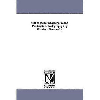 One Of Them Chapters From A Passionate Autobiography By Elizabeth Hasanovitz - Elizabeth. Hasanovitz - en Book