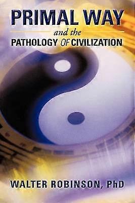 Primal Way and the Pathology of Civilization