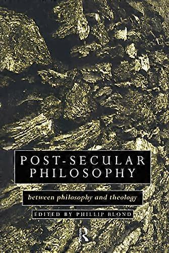 Post Secular Philosophy: Between Philosophy and Theology